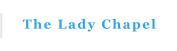 The Lady Chapel