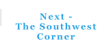 Next - The Southwest Corner