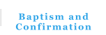 Baptism and Confirmation